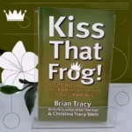 Kiss That Frog!: Brian Tracyâs Self-Help Book To Turn Negatives Into Positives in Life & Work
