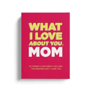 What I Love About You, Mom. Why I Love You Fill-in-the-Blank Gift Book. The Perfect Gift for Mom